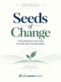Seeds of Change — A Workbook for Personal Growth and Transformation